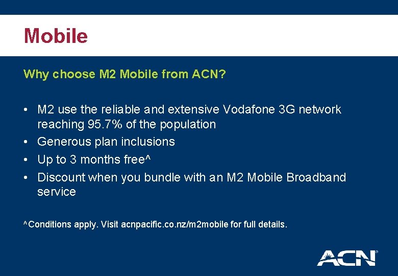 Mobile Why choose M 2 Mobile from ACN? • M 2 use the reliable