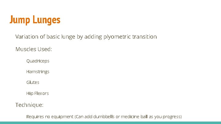 Jump Lunges Variation of basic lunge by adding plyometric transition Muscles Used: Quadriceps Hamstrings