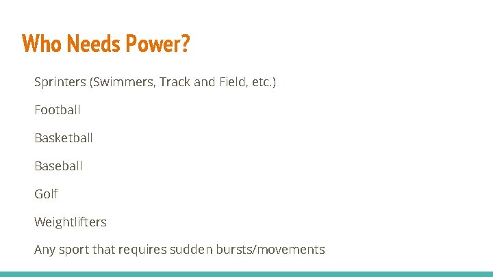 Who Needs Power? Sprinters (Swimmers, Track and Field, etc. ) Football Basketball Baseball Golf