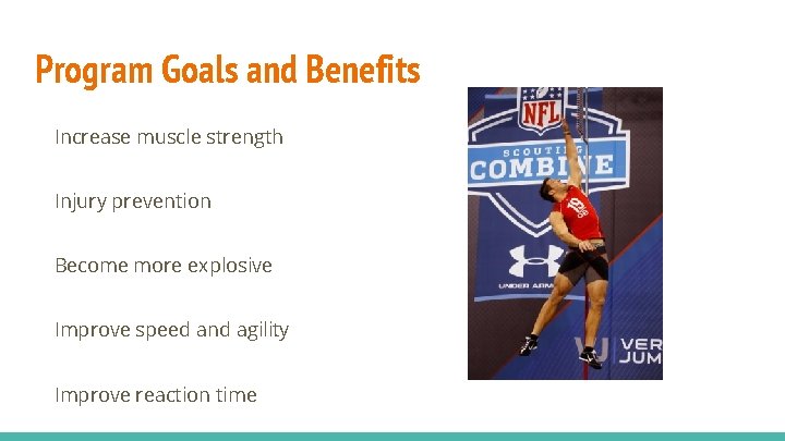 Program Goals and Benefits Increase muscle strength Injury prevention Become more explosive Improve speed