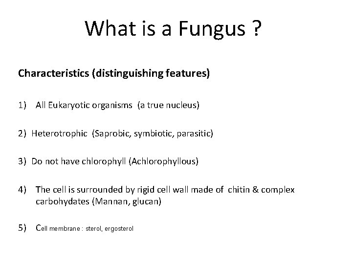 What is a Fungus ? Characteristics (distinguishing features) 1) All Eukaryotic organisms (a true