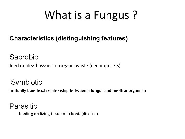 What is a Fungus ? Characteristics (distinguishing features) Saprobic feed on dead tissues or