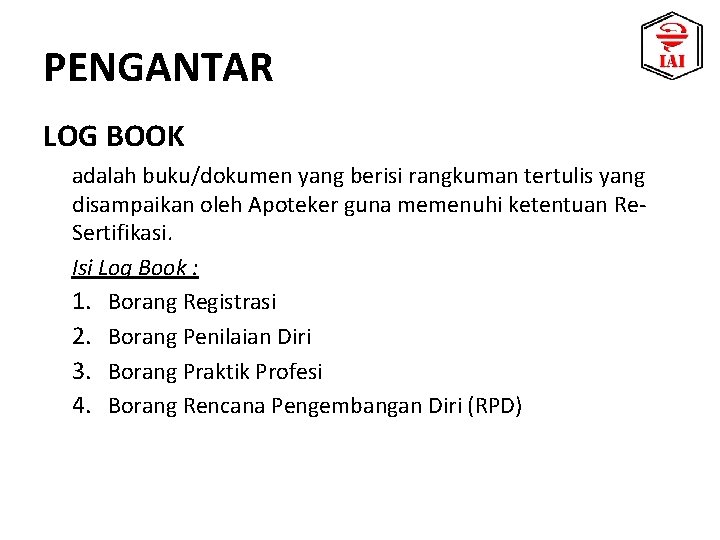 PENGANTAR LOG BOOK adalah buku/dokumen yang berisi rangkuman tertulis yang disampaikan oleh Apoteker guna