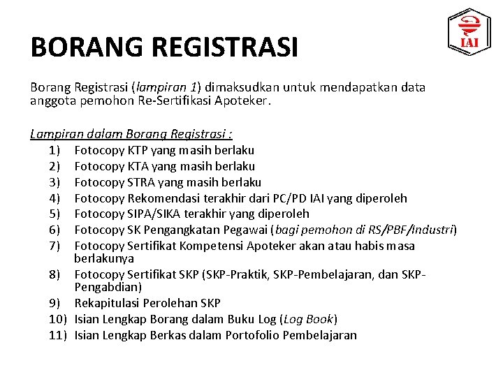 BORANG REGISTRASI Borang Registrasi (lampiran 1) dimaksudkan untuk mendapatkan data anggota pemohon Re-Sertifikasi Apoteker.