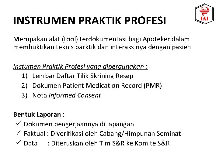 INSTRUMEN PRAKTIK PROFESI Merupakan alat (tool) terdokumentasi bagi Apoteker dalam membuktikan teknis parktik dan