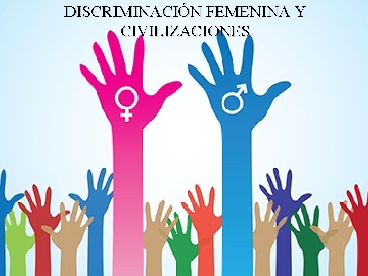 DISCRIMINACIÓN FEMENINA Y CIVILIZACIONES 