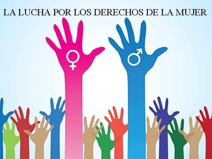 LA LUCHA POR LOS DERECHOS DE LA MUJER 