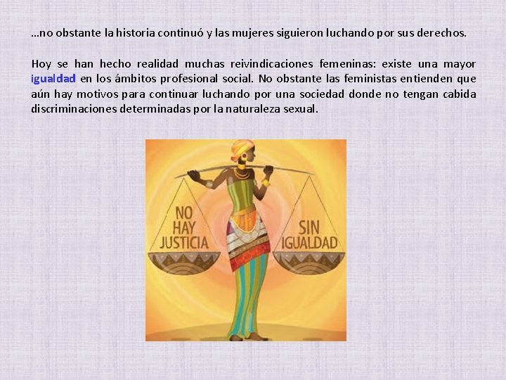 …no obstante la historia continuó y las mujeres siguieron luchando por sus derechos. Hoy