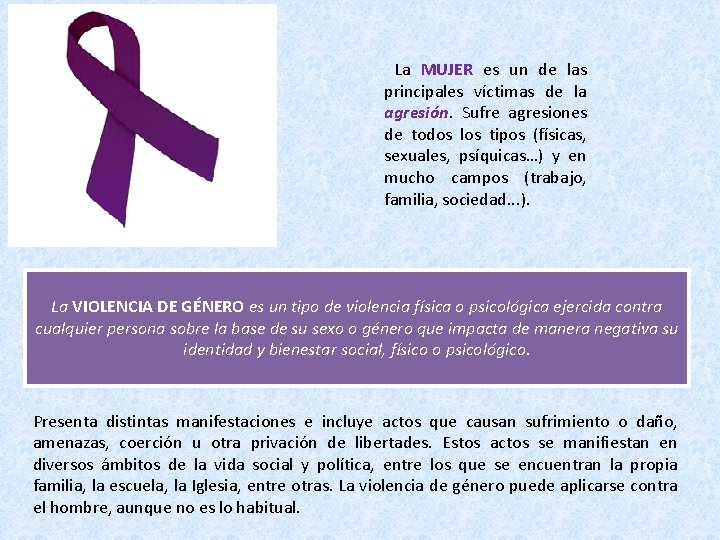  La MUJER es un de las principales víctimas de la agresión. Sufre agresiones