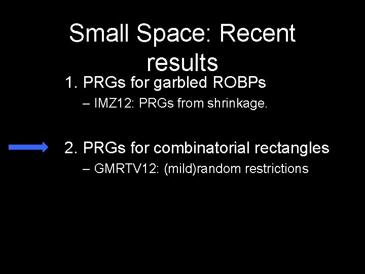 Small Space: Recent results 1. PRGs for garbled ROBPs – IMZ 12: PRGs from