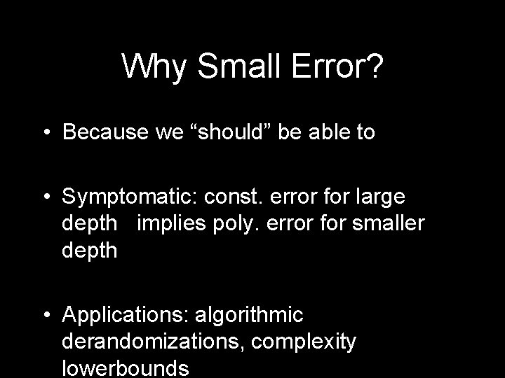 Why Small Error? • Because we “should” be able to • Symptomatic: const. error