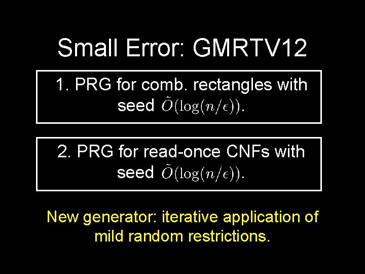 Small Error: GMRTV 12 1. PRG for comb. rectangles with seed . 2. PRG