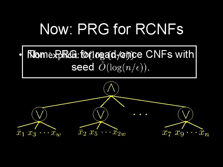 Now: PRG for RCNFs Thm: PRG for read-once CNFs with seed . 