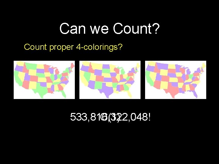 Can we Count? Count proper 4 -colorings? 533, 816, 322, 048! O(1) 31 