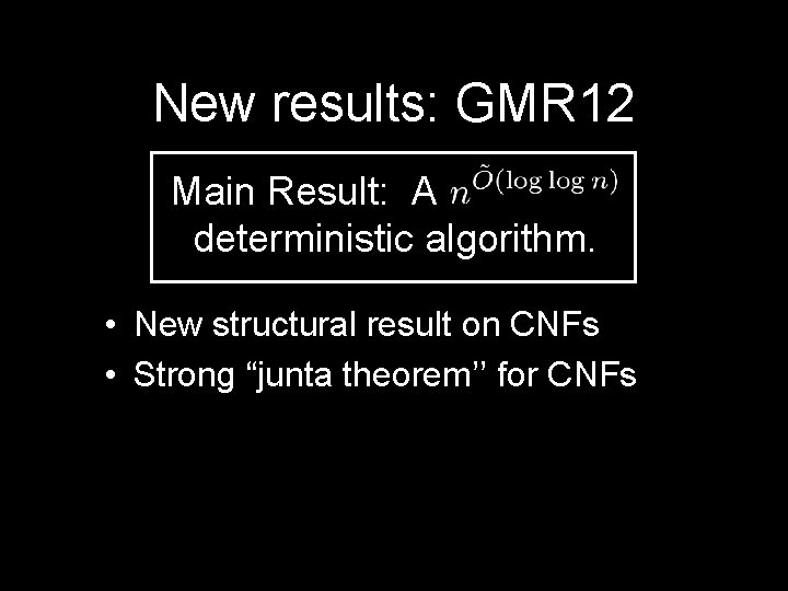 New results: GMR 12 Main Result: A deterministic algorithm. • New structural result on