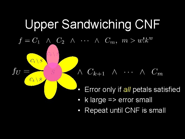 Upper Sandwiching CNF • Error only if all petals satisfied • k large =>