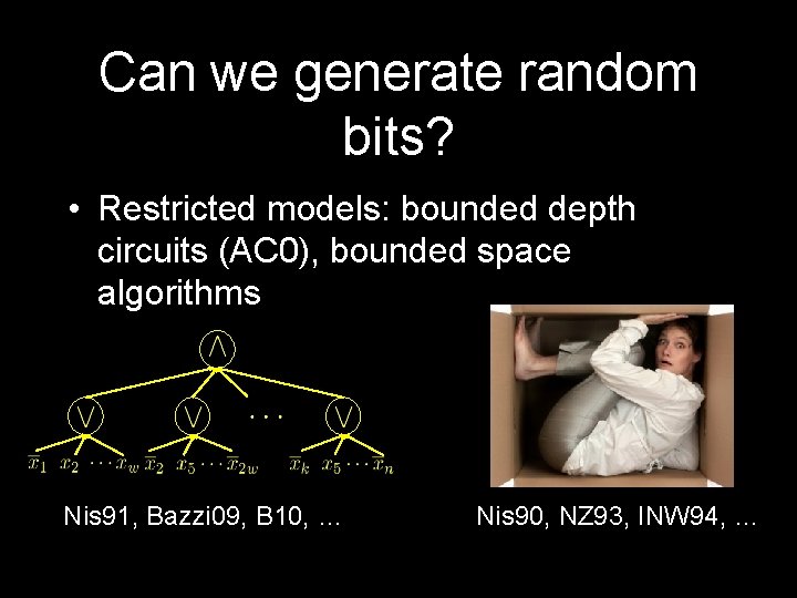 Can we generate random bits? • Restricted models: bounded depth circuits (AC 0), bounded