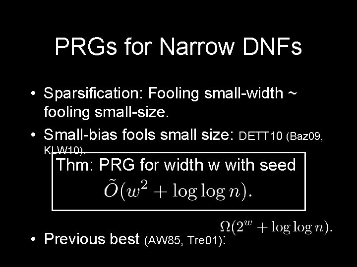 PRGs for Narrow DNFs • Sparsification: Fooling small-width ~ fooling small-size. • Small-bias fools