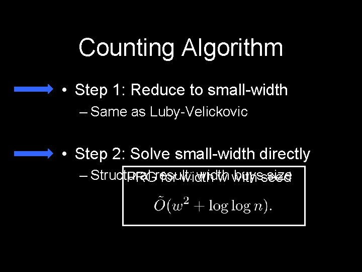 Counting Algorithm • Step 1: Reduce to small-width – Same as Luby-Velickovic • Step