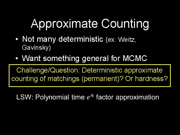 Approximate Counting • Not many deterministic (ex: Weitz, Gavinsky) • Want something general for