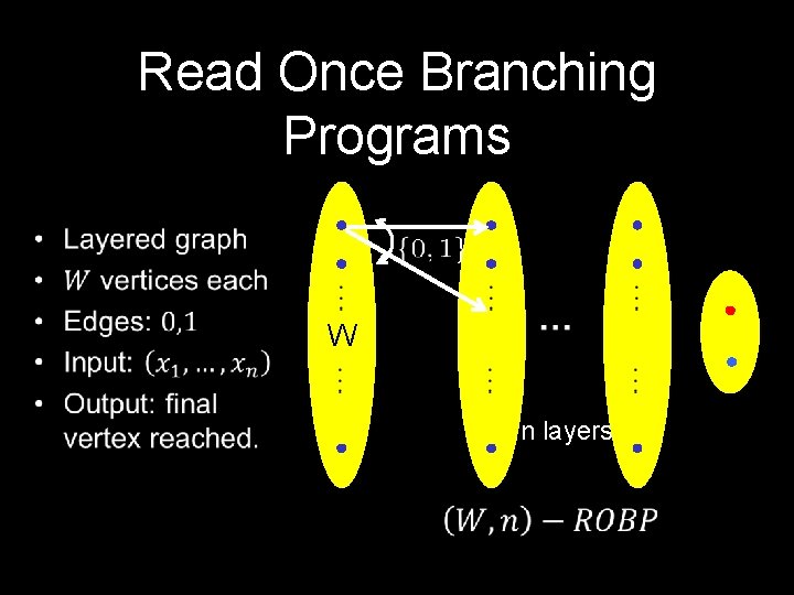 Read Once Branching Programs • W n layers 7 