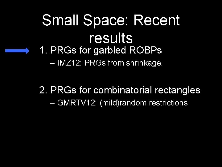 Small Space: Recent results 1. PRGs for garbled ROBPs – IMZ 12: PRGs from