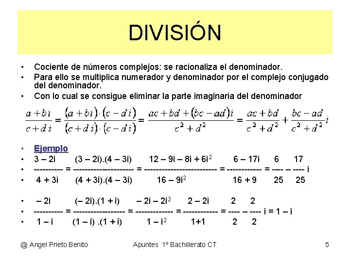 DIVISIÓN • • • Cociente de números complejos: se racionaliza el denominador. Para ello