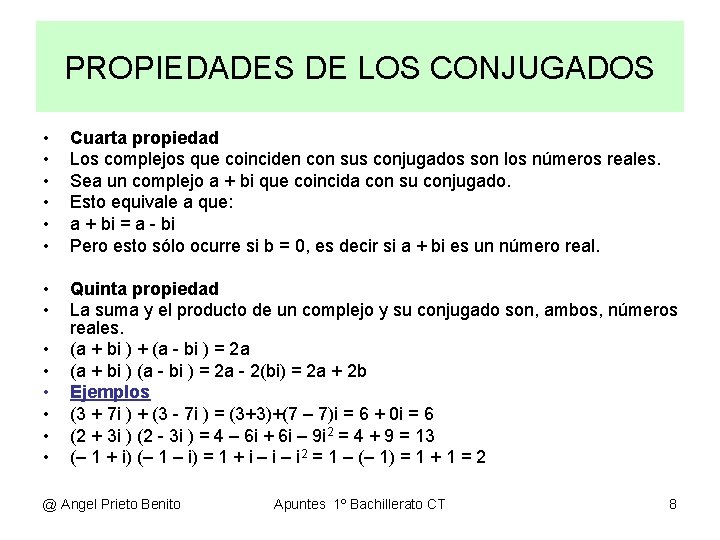 PROPIEDADES DE LOS CONJUGADOS • • • Cuarta propiedad Los complejos que coinciden con