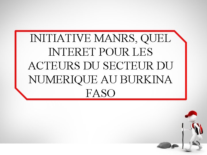 INITIATIVE MANRS, QUEL INTERET POUR LES ACTEURS DU SECTEUR DU NUMERIQUE AU BURKINA FASO