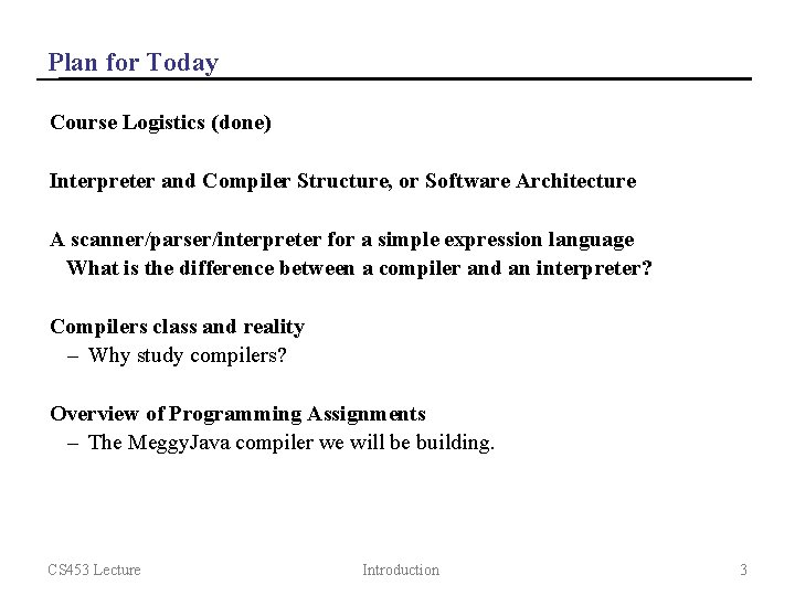 Plan for Today Course Logistics (done) Interpreter and Compiler Structure, or Software Architecture A