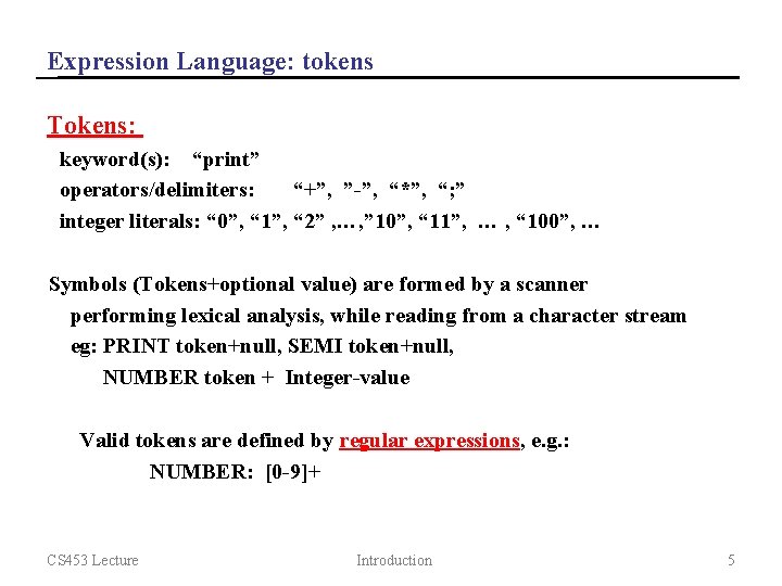 Expression Language: tokens Tokens: keyword(s): “print” operators/delimiters: “+”, ”-”, “*”, “; ” integer literals: