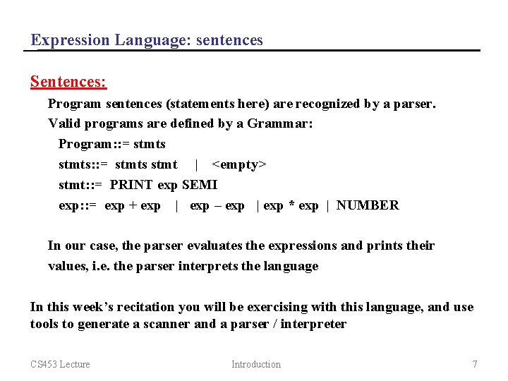 Expression Language: sentences Sentences: Program sentences (statements here) are recognized by a parser. Valid