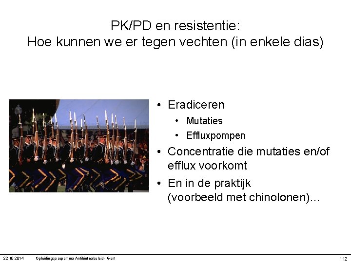 PK/PD en resistentie: Hoe kunnen we er tegen vechten (in enkele dias) • Eradiceren