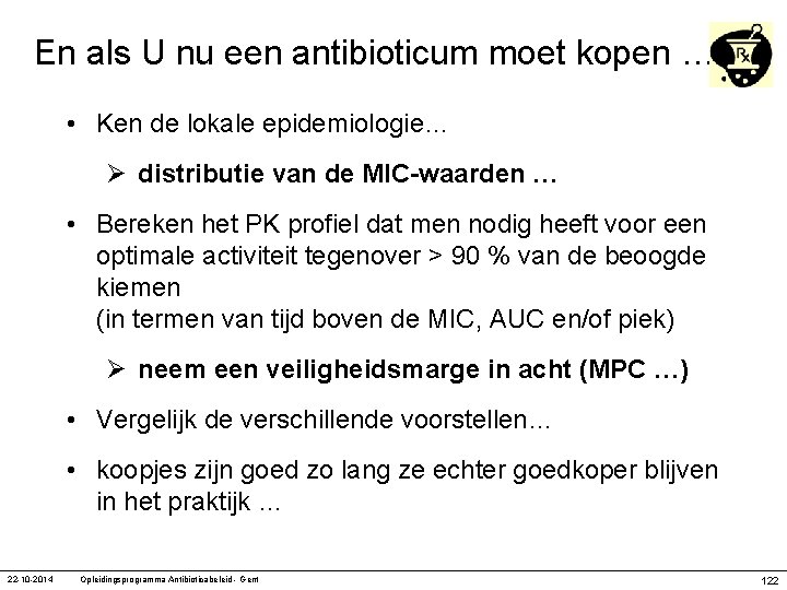 En als U nu een antibioticum moet kopen … • Ken de lokale epidemiologie…