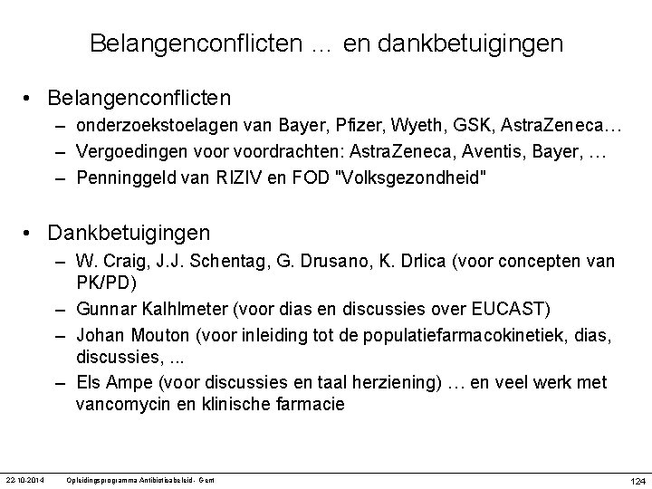 Belangenconflicten … en dankbetuigingen • Belangenconflicten – onderzoekstoelagen van Bayer, Pfizer, Wyeth, GSK, Astra.