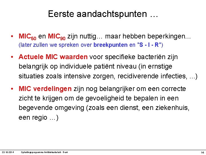 Eerste aandachtspunten … • MIC 50 en MIC 90 zijn nuttig… maar hebben beperkingen.