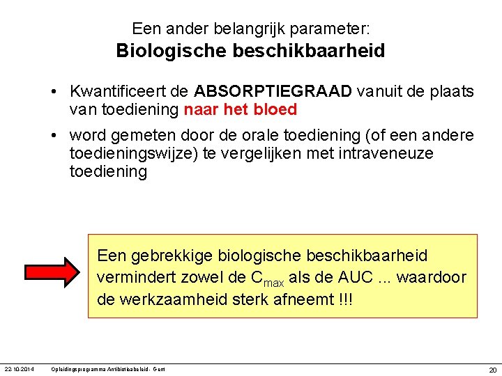 Een ander belangrijk parameter: Biologische beschikbaarheid • Kwantificeert de ABSORPTIEGRAAD vanuit de plaats van