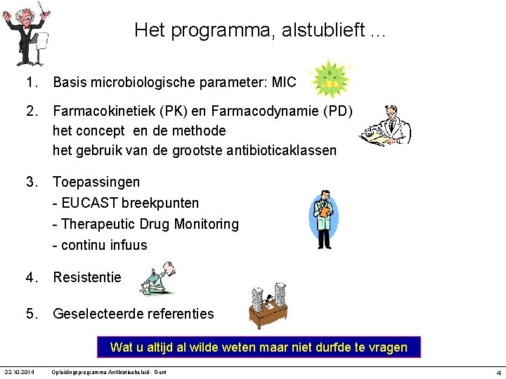 Het programma, alstublieft. . . 1. Basis microbiologische parameter: MIC 2. Farmacokinetiek (PK) en