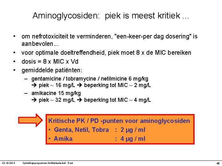 Aminoglycosiden: piek is meest kritiek. . . • om nefrotoxiciteit te verminderen, "een-keer-per dag