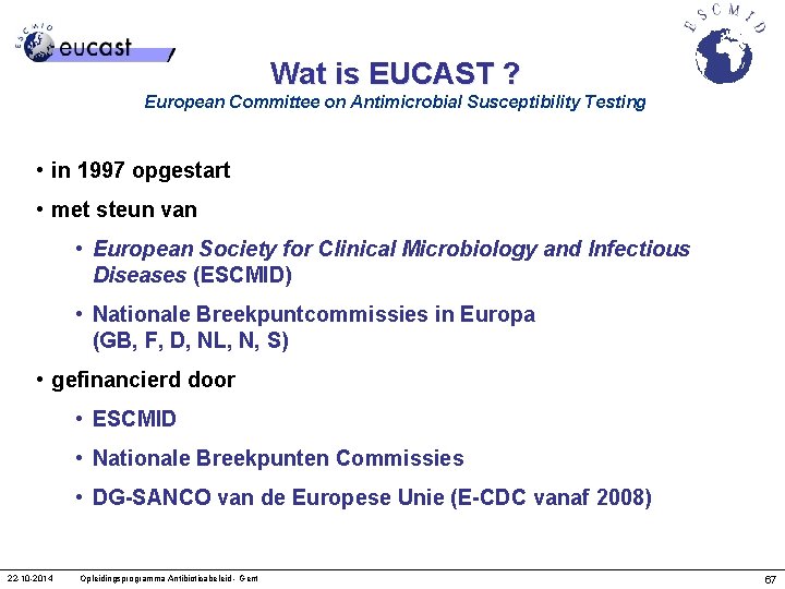 Wat is EUCAST ? European Committee on Antimicrobial Susceptibility Testing • in 1997 opgestart