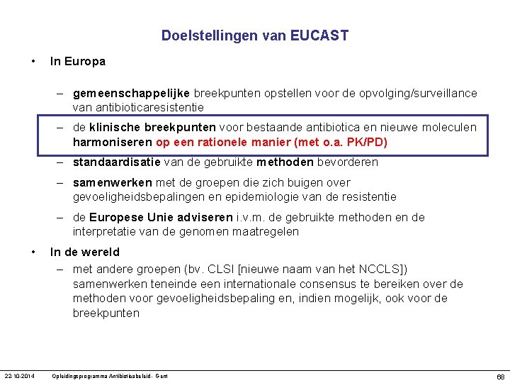 Doelstellingen van EUCAST • In Europa – gemeenschappelijke breekpunten opstellen voor de opvolging/surveillance van