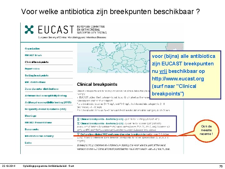 Voor welke antibiotica zijn breekpunten beschikbaar ? voor (bijna) alle antibiotica zijn EUCAST breekpunten