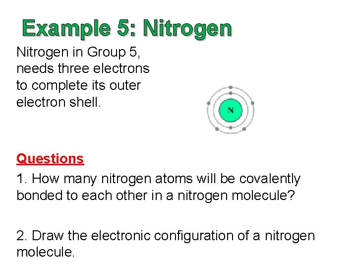 Example 5: Nitrogen in Group 5, needs three electrons to complete its outer electron