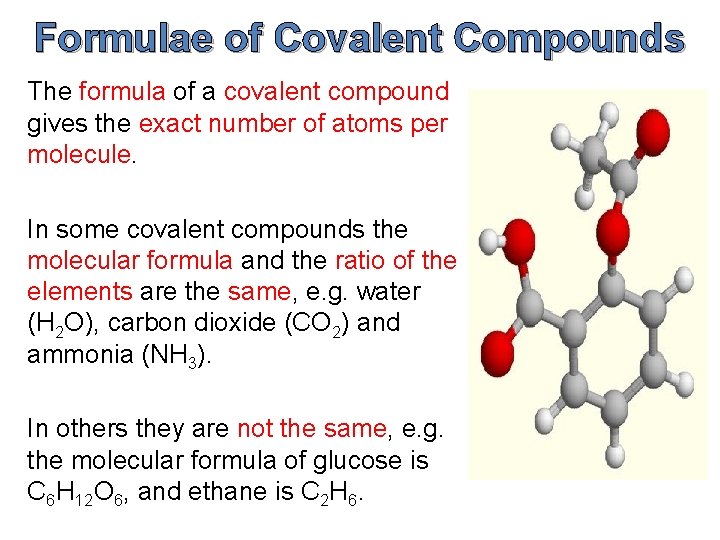 Formulae of Covalent Compounds The formula of a covalent compound gives the exact number