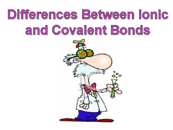 Differences Between Ionic and Covalent Bonds 