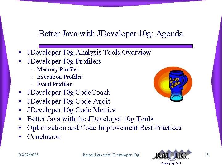 Better Java with JDeveloper 10 g: Agenda • JDeveloper 10 g Analysis Tools Overview
