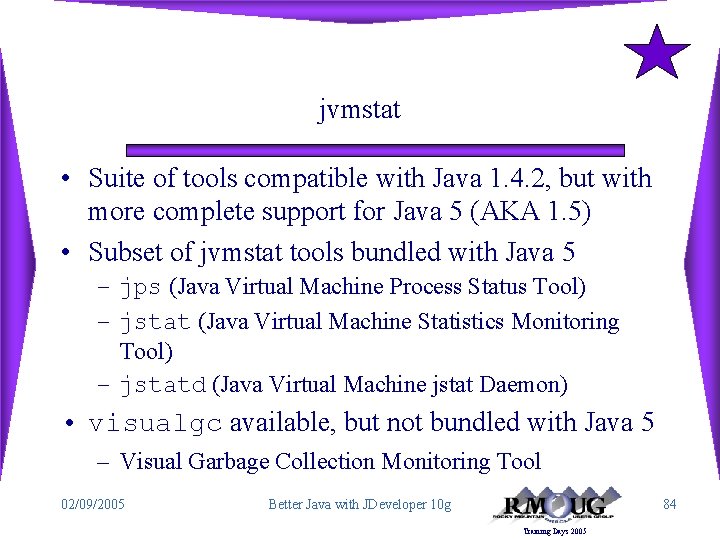 jvmstat • Suite of tools compatible with Java 1. 4. 2, but with more