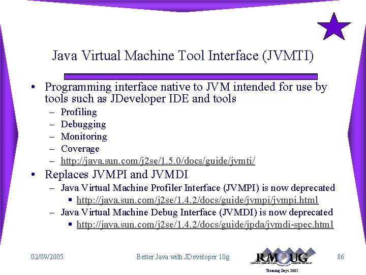 Java Virtual Machine Tool Interface (JVMTI) • Programming interface native to JVM intended for