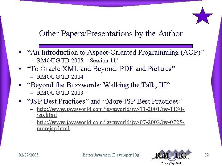 Other Papers/Presentations by the Author • “An Introduction to Aspect-Oriented Programming (AOP)” – RMOUG