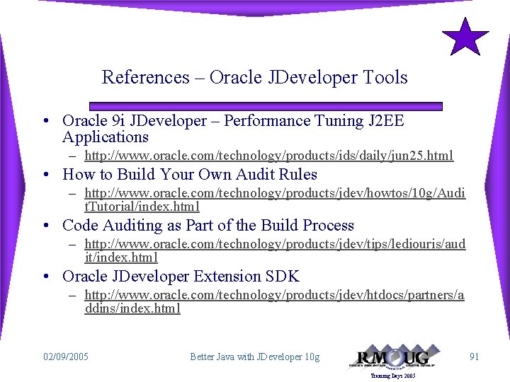 References – Oracle JDeveloper Tools • Oracle 9 i JDeveloper – Performance Tuning J